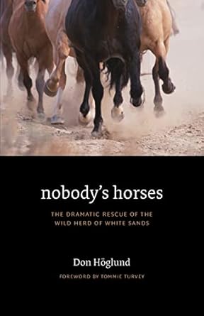 nobodys horses the dramatic rescue of the wild herd of white sands 1st edition don hoglund ,les gililland