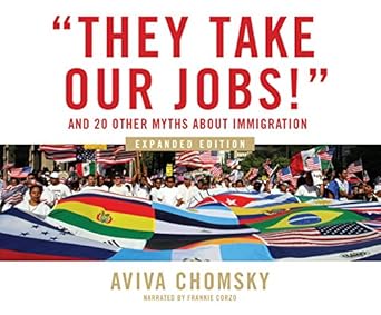 they take our jobs and 20 other myths about immigration 1st edition aviva chomsky ,frankie corzo 1520097948,