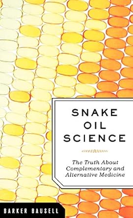 snake oil science the truth about complementary and alternative medicine 1st edition r barker bausell phd