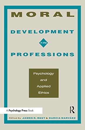 moral development in the professions psychology and applied ethics 1st edition james r rest ,darcia narv ez