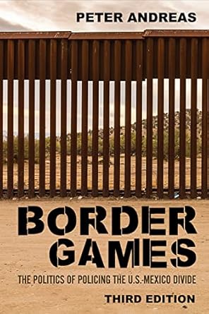border games the politics of policing the u s mexico divide 1st edition peter andreas 1501765787,