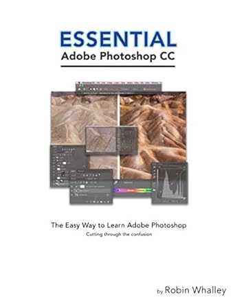 essentail adobe photoshop cc the easy way to learn adobe photoshop 1st edition robin whalley 169299543x,