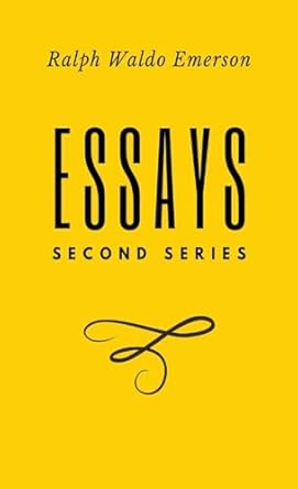 essays second series second series second series second series first series by ralph waldo emerson 1st