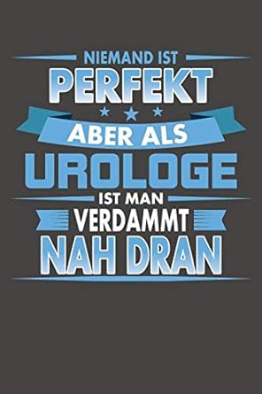 niemand ist perfekt aber als urologe ist man verdammt nah dran praktischer wochenplaner / notizbuch fur ein