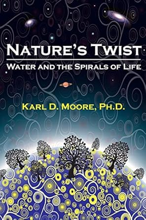 natures twist water and the spirals of life 1st edition karl d moore 191607569x, 978-1916075696