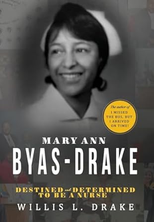 mary ann byas drake destined and determined to be a nurse 1st edition willis l drake 1732073538,