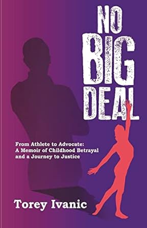 no big deal from athlete to advocate a memoir of childhood betrayal and a journey to justice 1st edition
