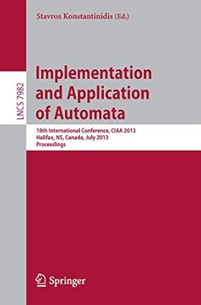 implementation and application of automata 18th international conference ciaa 2013 halifax ns canada july 16