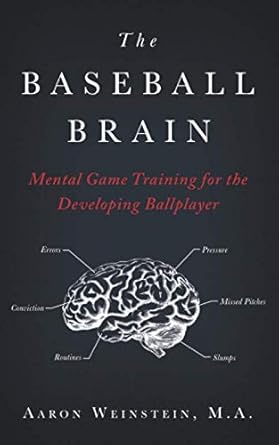 the baseball brain mental game training for the developing ballplayer 1st edition mr aaron weinstein
