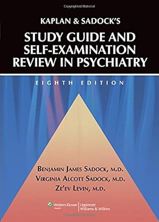 kaplan and sadocks study guide and self examination review in psychiatry 1st edition m d sadock, benjamin