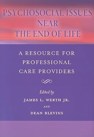 psychosocial issues near the end of life a resource for professional care providers 1st edition james l werth