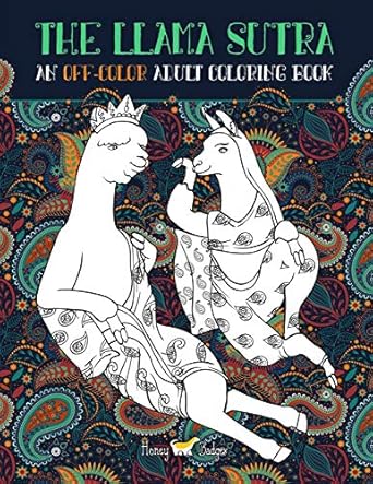 the llama sutra an off colour adult colouring book 1st edition honey badger coloring 1540500527,