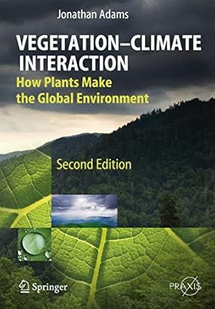 vegetation climate interaction how plants make the global environment 1st edition jonathan adams 3642008801,