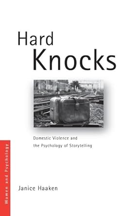hard knocks domestic violence and the psychology of storytelling 1st edition janice haaken 0415563380,