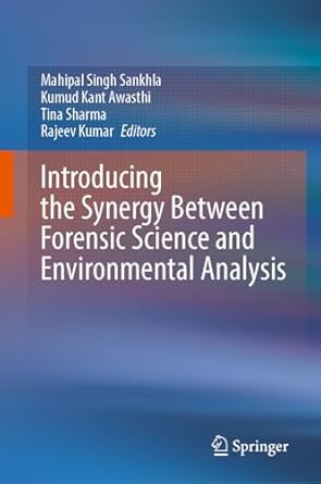 introducing the synergy between forensic science and environmental analysis 1st edition mahipal singh sankhla