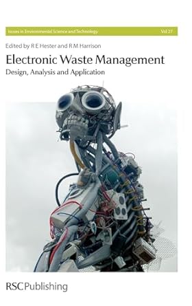 electronic waste management 1st edition r e hester ,r m harrison ,martin goosey ,gary stevens ,henryk herman