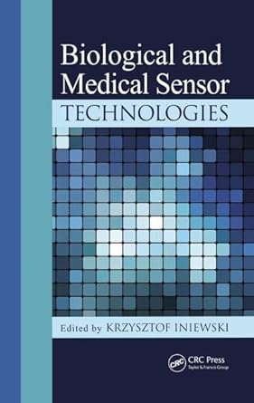 biological and medical sensor technologies 1st edition krzysztof iniewski 1439882673, 978-1439882672