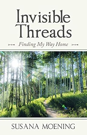 invisible threads finding my way home 1st edition susana moening 198223766x, 978-1982237660
