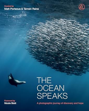 the ocean speaks a photographic journey of discovery and hope 1st edition matt porteous ,tamsin raine