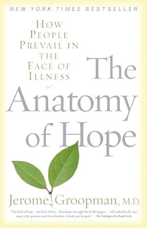 the anatomy of hope how people prevail in the face of illness 1st edition jerome groopman 0375757759,