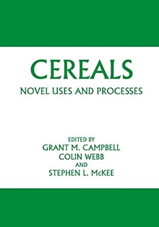 cereals novel uses and processes 1st edition grant m campbell ,colin webb ,stephen l mckee 0306455838,