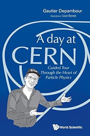 day at cern a guided tour through the heart of particle physics 1st edition gautier depambour 9811220646,