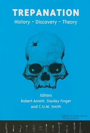 trepanation 1st edition robert arnott ,stanley finger ,chris smith 9026519230, 978-9026519239