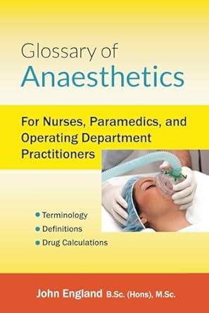 glossary of anaesthetics for nurses paramedics and operating department practitioners 1st edition john