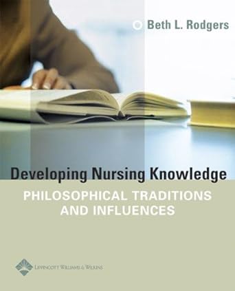developing nursing knowledge philosophical traditions and influences 1st edition beth l rodgers 0781747082,