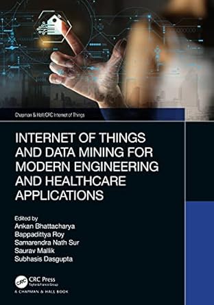 internet of things and data mining for modern engineering and healthcare applications 1st edition ankan