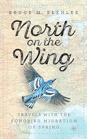 north on the wing travels with the songbird migration of spring 1st edition bruce m beehler ,john t anderton