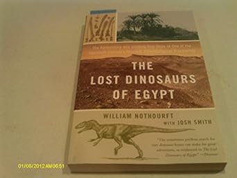 the lost dinosaurs of egypt the astonishing and unlikely true story of one of the twentieth centurys greatest