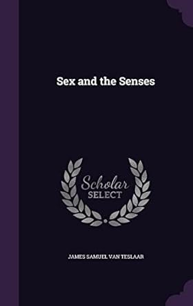 sex and the senses 1st edition james samuel van teslaar 1357097492, 978-1357097493