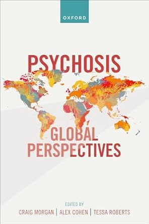 psychosis global perspectives 1st edition prof craig morgan ,prof alex cohen ,dr tessa roberts 0198735588,