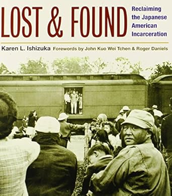 lost and found reclaiming the japanese american incarceration 1st edition karen l ishizuka ,john kuo wei