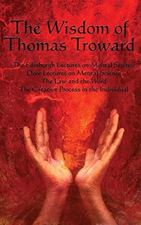 the wisdom of thomas troward vol i the edinburgh and dore lectures on mental science the law and the word the