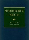 neurodegenerative dementias 1st edition christopher m clark ,john q trojanowski ,john q trojanowski m d