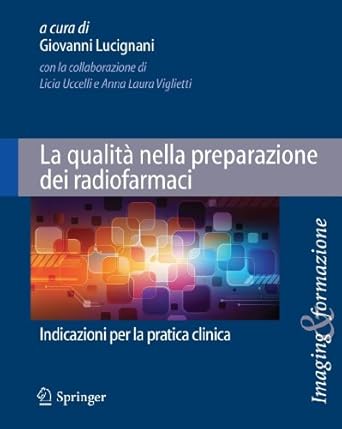 la qualita nella preparazione dei radiofarmaci indicazioni per la pratica clinica 1st edition giovanni