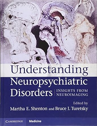 understanding neuropsychiatric disorders insights from neuroimaging 1st edition martha e shenton md ,bruce i