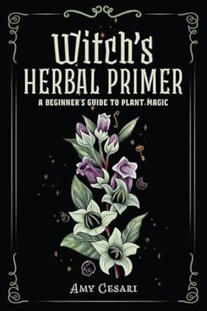witchs herbal primer a beginners guide to plant magic 1st edition amy cesari 1953660401, 978-1953660404