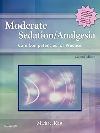 moderate sedation/analgesia core competencies for practice 1st edition michael kost c r 0721603246,