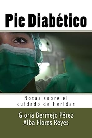 pie diabetico notas sobre el cuidado de heridas 1st edition gloria bermejo perez ,alba flores reyes ,diego