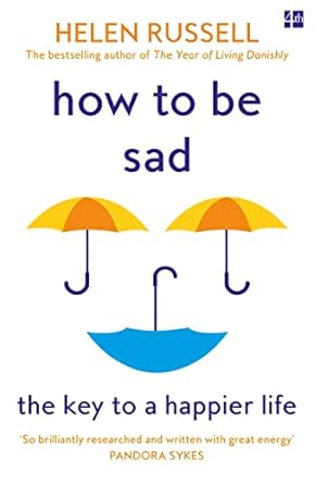 how to be sad the key to a happier life 1st edition helen russell 0008384592, 978-0008384593