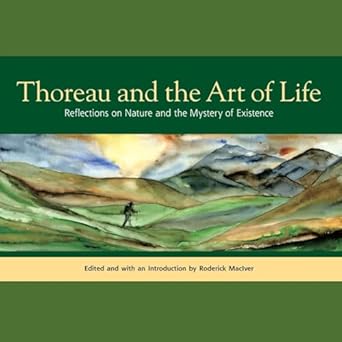 thoreau and the art of life reflections on nature and the mystery of existence 1st edition henry david