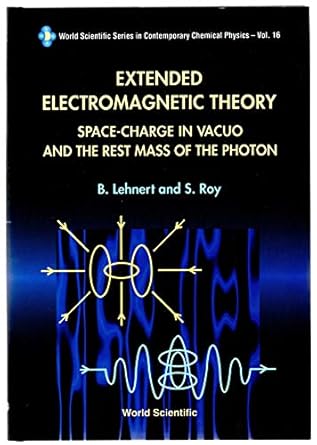 extended electromagnetic theory space charge in vacuo and the rest mass of photon 1st edition bo lehnert