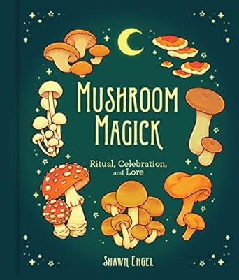 mushroom magick ritual celebration and lore 1st edition shawn engel 145494448x, 978-1454944485