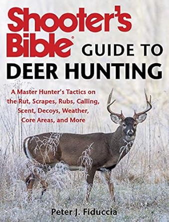 shooters bible guide to deer hunting a master hunters tactics on the rut scrapes rubs calling scent decoys