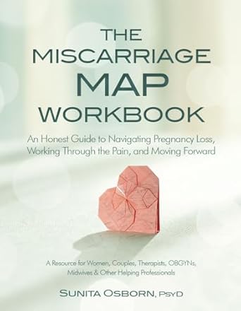 the miscarriage map workbook an honest guide to navigating pregnancy loss working through the pain and moving