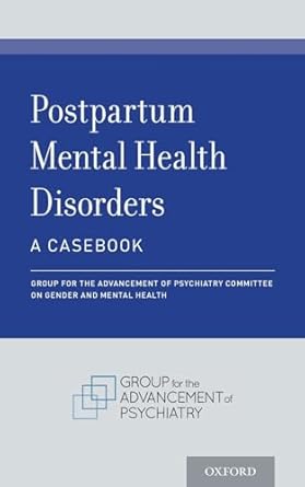 postpartum mental health disorders a casebook 1st edition group for the advancement of psychiatry committee