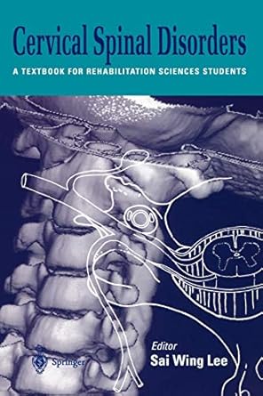 cervical spinal disorders a textbook for rehabilitation sciences students 1st edition sai wing lee